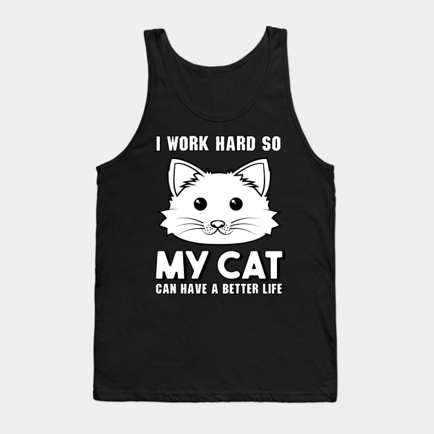 I work hard so my cat can have a better life Tank Top by KsuAnn